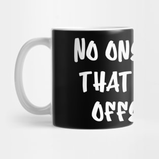 No One Cares That You're Offended Mug